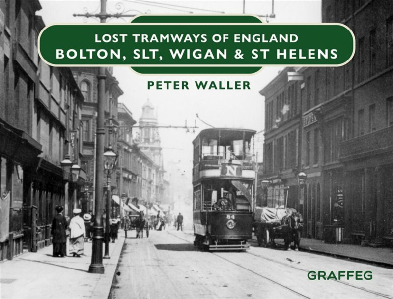 Lost Tramways of England: Bolton, SLT, Wigan & St Helens - Peter Waller