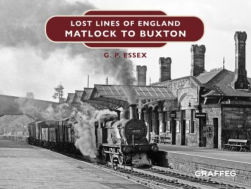 Lost Lines of England: Matlock to Buxton - Gary Essex