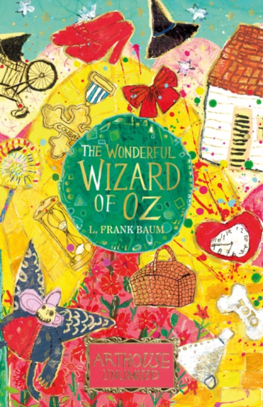 The Wonderful Wizard of Oz: ARTHOUSE Unlimited Special Edition - Lyman Frank Baum