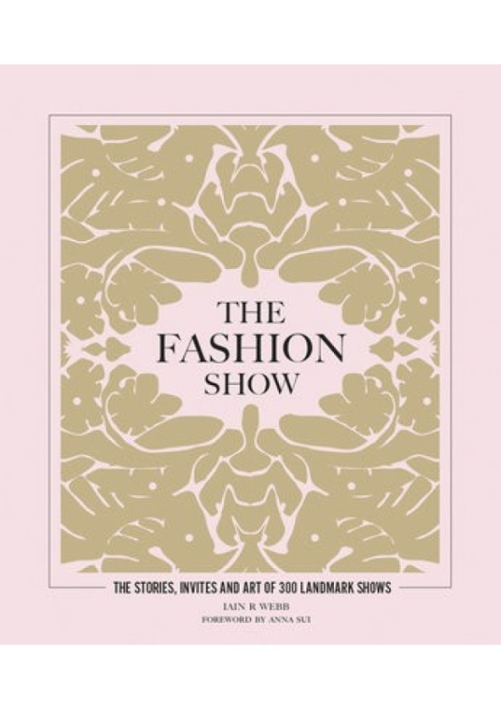 Fashion Show, The stories, invites and art of 300 landmark shows Headline Publishing Group