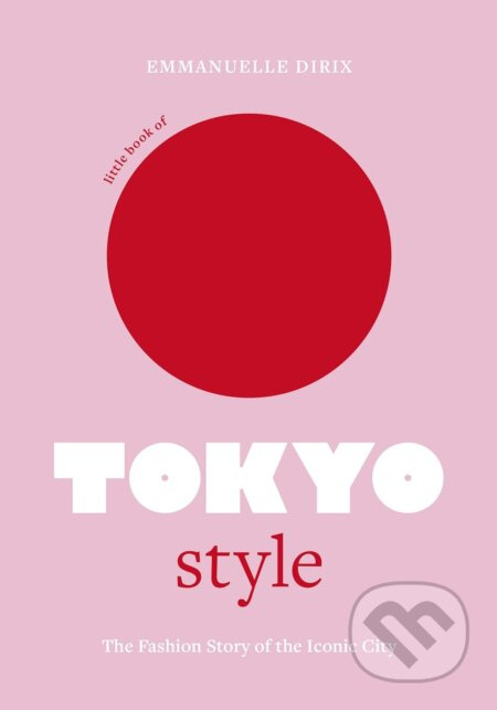 Little Book of Tokyo Style (The Fashion History of the Iconic City) - kniha z kategorie Móda