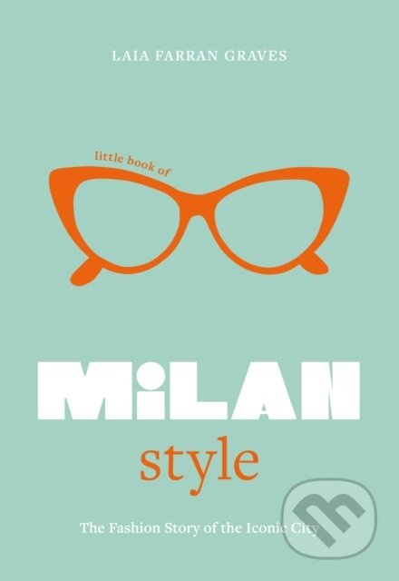 Little Book of Milan Style (The Fashion History of the Iconic City) - kniha z kategorie Móda