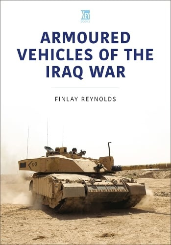 Key Publishing Ltd Armoured Vehicles of the Iraq War - Reynolds, David