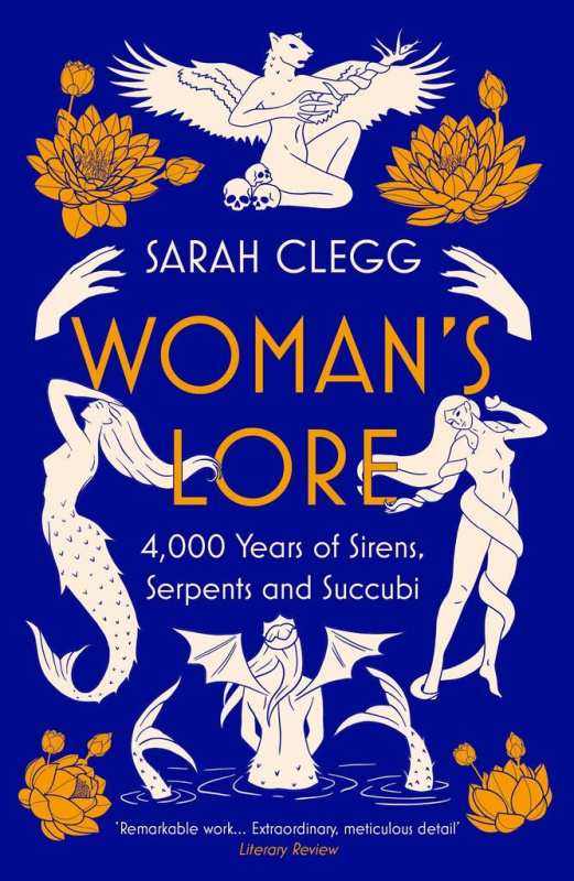 Woman´s Lore, 4,000 Years of Sirens, Serpents and Succubi Bloomsbury Publishing PLC