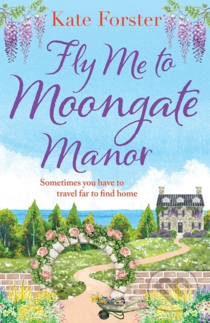 Fly Me to Moongate Manor (A feel-good romantic escapist read from Kate Forster) - kniha z kategorie Romantika