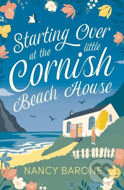 Starting Over at the Little Cornish Beach House (Escape to Cornwall with this absolutely heart-warming and uplifting page-turner in 2024!) - kniha z…