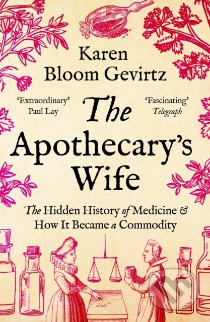 The Apothecary's Wife (The Hidden History of Medicine and How It Became a Commodity) - kniha z kategorie Přírodní vědy a technika