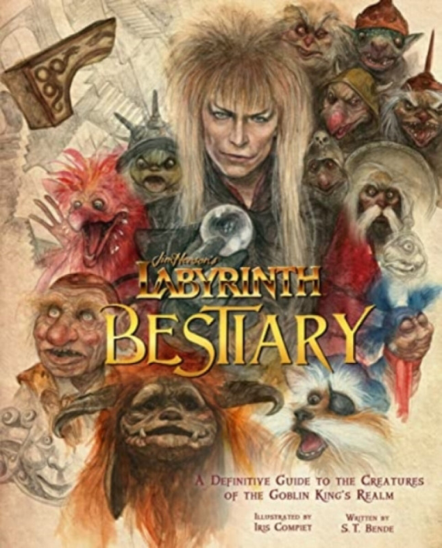 Labyrinth: Bestiary - A Definitive Guide to The Creatures of the Goblin King's Realm - S.T. Bende, Iris Compiet
