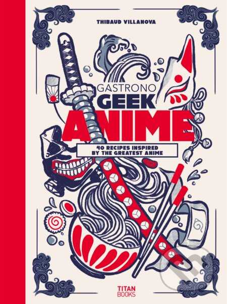 Gastronogeek Anime Cookbook - Thibaud Villanova - kniha z kategorie Kuchařky