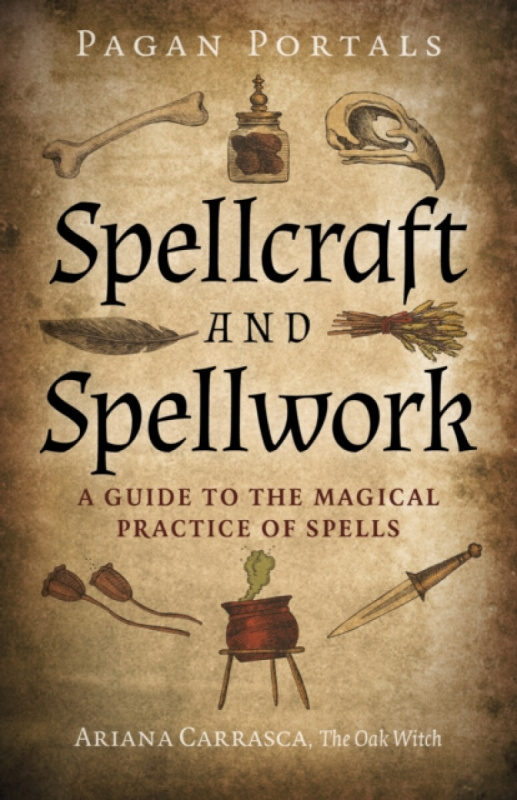 Pagan Portals â€“ Spellcraft and Spellwork â€“ A Guide to the Magical Practice of Spells - Ariana Carrasca