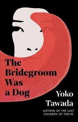 The Bridegroom Was a Dog - Yoko Tawada - kniha z kategorie Společenská beletrie