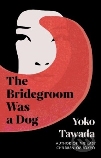 The Bridegroom Was a Dog - Yoko Tawada - kniha z kategorie Společenská beletrie