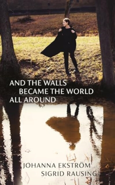And the Walls Became the World All Around - Sigrid Rausing, Johanna EkstrÃ¶m