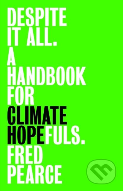 Despite It All (A Handbook for Climate Hopefuls) - Fred Pearce