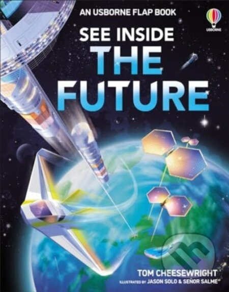 See Inside The Future - Tom Cheesewright, Jason Solo (ilustrátor), Sr Salme (ilustrátor) - kniha z kategorie Naučné knihy