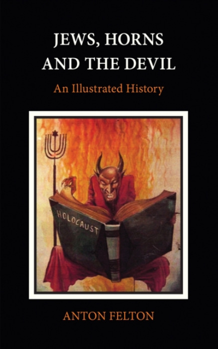 Vallentine Mitchell & Co Ltd Jews, Horns and the Devil - Felton, Anton