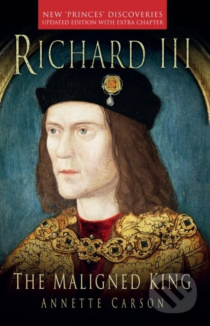 Richard III: The Maligned King - Annette Carson - kniha z kategorie Historie