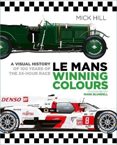Le Mans Winning Colours, A Visual History of 100 Years of the 24-Hour Race The History Press Ltd