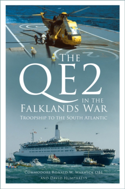 The QE2 in the Falklands War - Commodore Ronald W. Warwick OBE, David Humphreys
