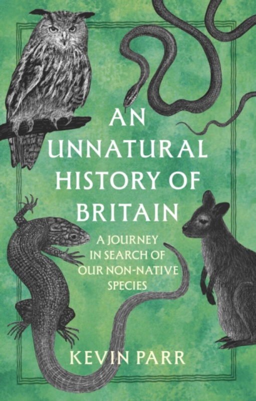 The History Press Ltd Unnatural History of Britain - Parr, Kevin