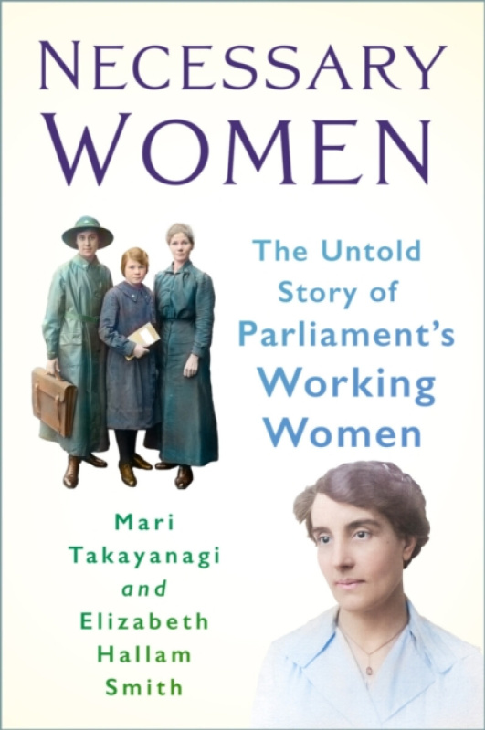 The History Press Ltd Necessary Women - Takayanagi, Dr Mari a Hallam Smith, Dr Elizabeth
