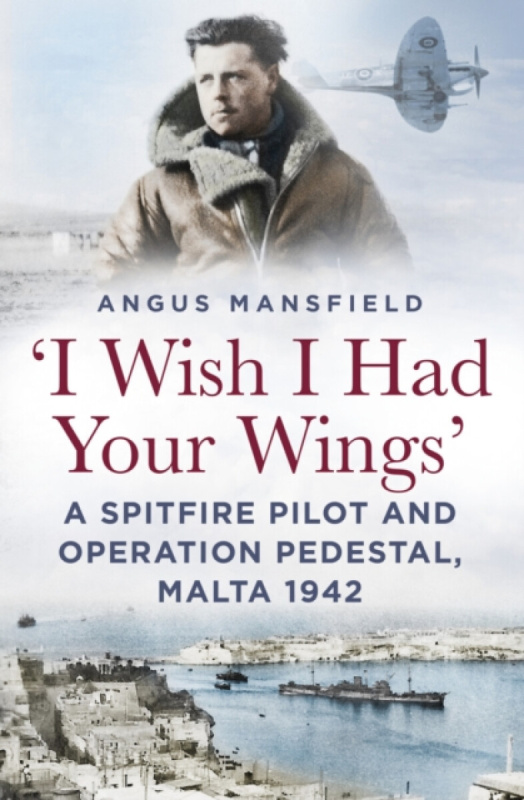 The History Press Ltd 'I Wish I Had Your Wings' - Mansfield, Angus