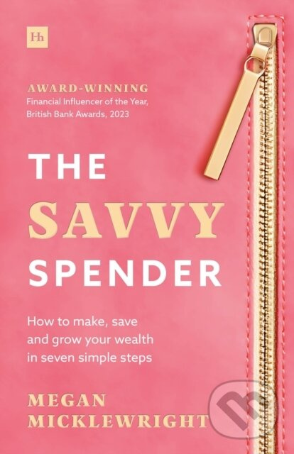 The Savvy Spender (How to make, save and grow your wealth in seven simple steps)