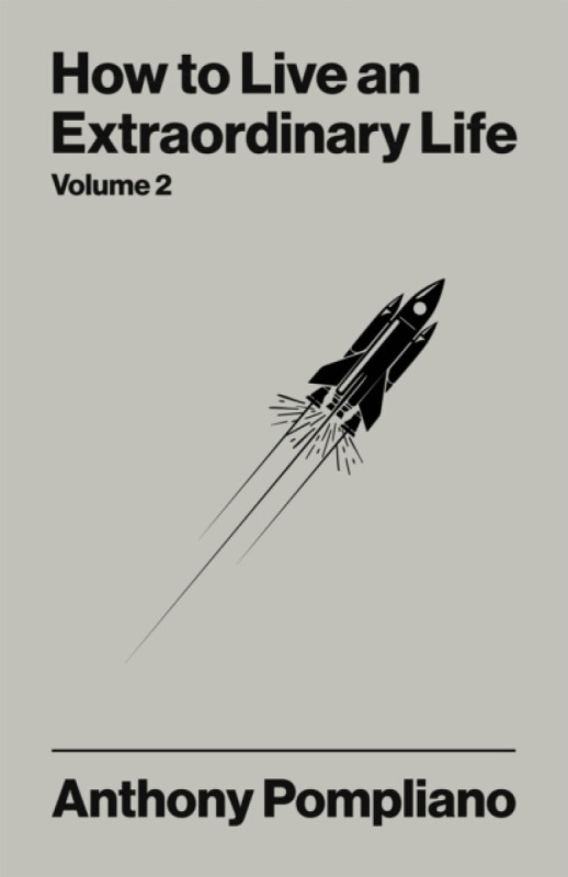 Harriman House Publishing How To Live An Extraordinary Life Volume Two - Pompliano, Anthony