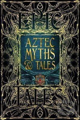 Aztec Myths & Tales: Epic Tales - Anthony Aveni