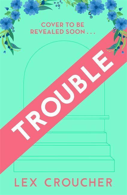 Trouble: The new laugh-out-loud Regency romp from Lex Croucher