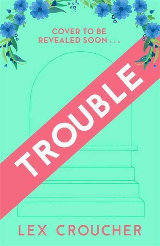 Trouble: The new laugh-out-loud Regency romp from Lex Croucher