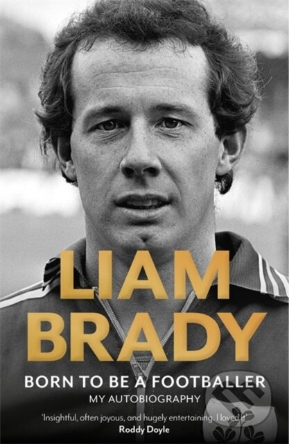 Born to be a Footballer (My Autobiography) - Liam Brady - kniha z kategorie Autobiografie