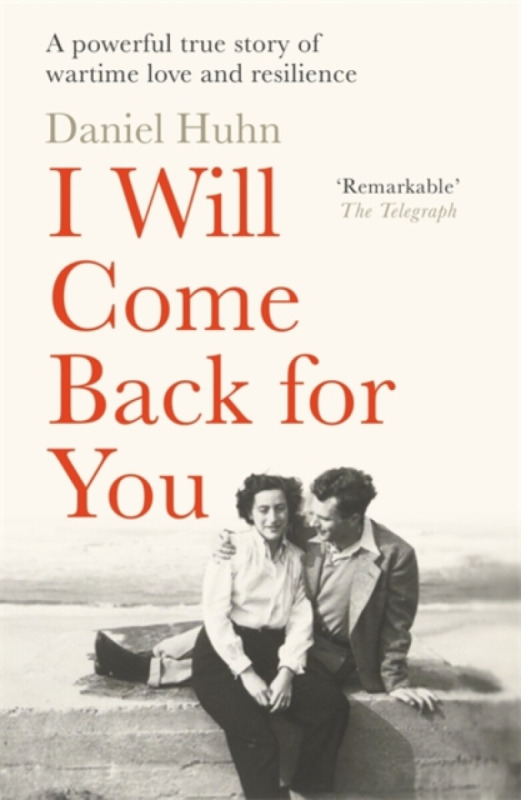 I Will Come Back for You (A powerful true story of wartime love and resilience)