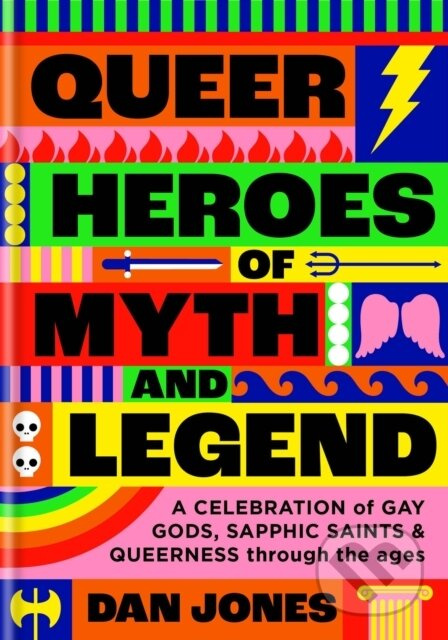Queer Heroes of Myth and Legend (A celebration of gay gods, sapphic saints, and queerness through the ages) - kniha z kategorie Mýty, pověsti a…