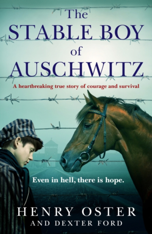 The Stable Boy of Auschwitz - Henry Oster, Dexter Ford