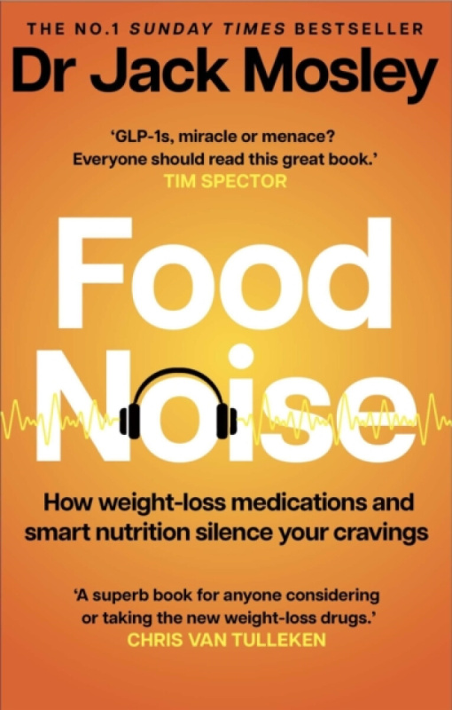 Food Noise (How weight-loss medications and smart nutrition silence your cravings)