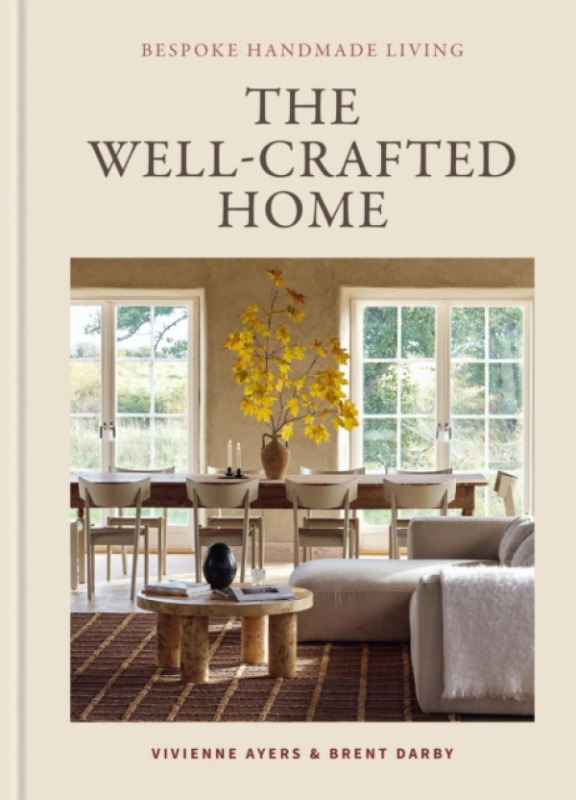 Octopus Publishing Group The Well-Crafted Home - Ayers, Vivienne a Darby, Brent