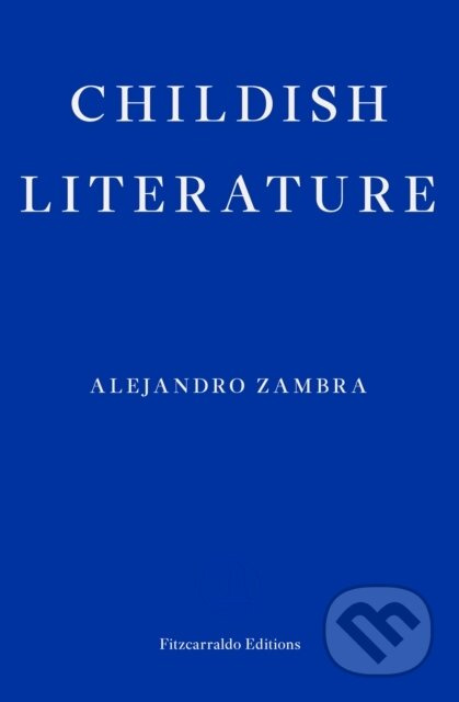Childish Literature - Alejandro Zambra - kniha z kategorie Společenská beletrie