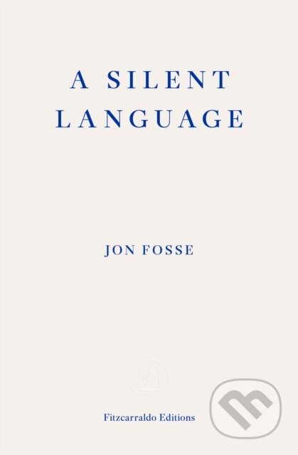A Silent Language (The Nobel Lecture) - Jon Fosse, Damion Searls (editor) - kniha z kategorie Životopisy, reportáže a myšlenky