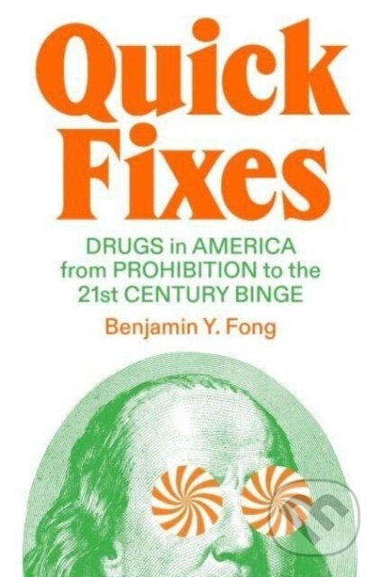 Quick Fixes (Drugs in America from Prohibition to the 21st Century Binge) - kniha z kategorie Byznys a management