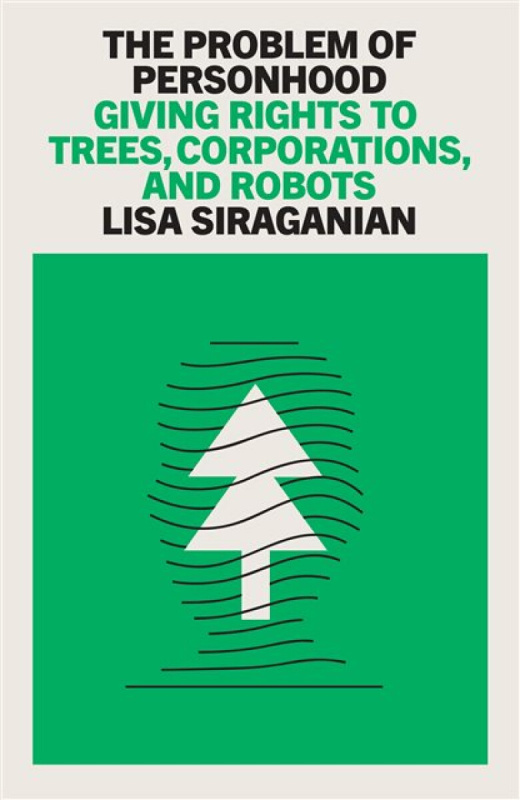 The Problem of Personhood (Giving Rights to Trees, Corporations and Robots)