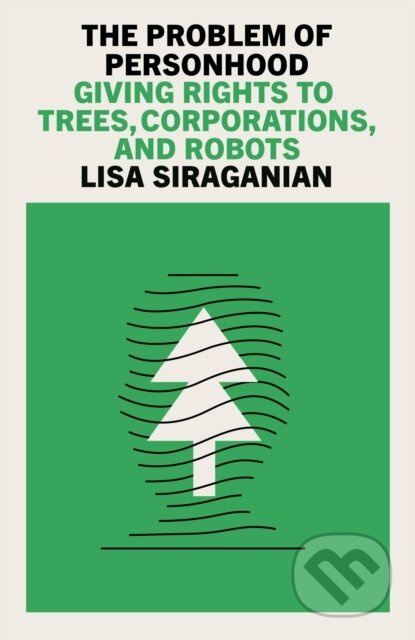 The Problem of Personhood (Giving Rights to Trees, Corporations and Robots)