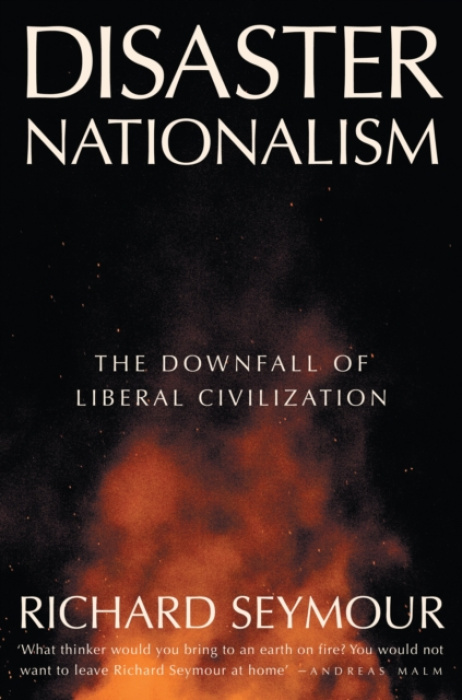 Disaster Nationalism, The Downfall of Liberal Civilization Verso Books