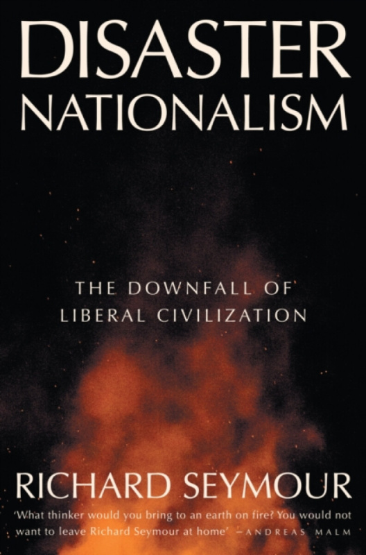 Disaster Nationalism, The Downfall of Liberal Civilization Verso Books