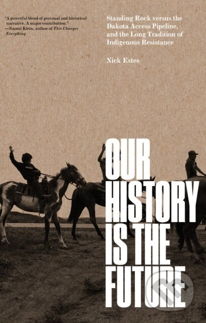 Our History Is the Future (Standing Rock Versus the Dakota Access Pipeline, and the Long Tradition of Indigenous Resistance) - kniha z kategorie…