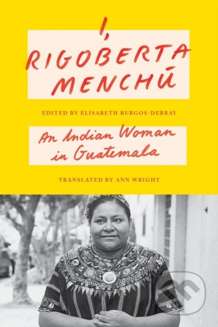 I, Rigoberta Menchu (An Indian Woman in Guatemala) - kniha z kategorie Historie