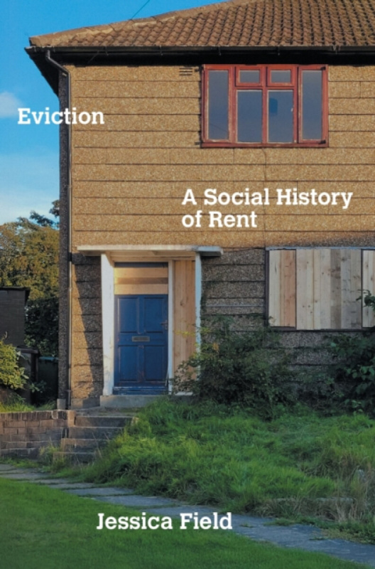 Eviction (A Social History of Rent) - Jessica Field