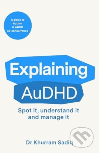 Explaining AuDHD (The expert-led guide to Autism and ADHD Co-concurrence) - kniha z kategorie Psychiatrie