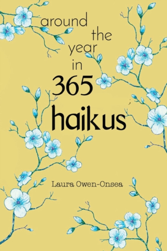 Around the Year in 365 Haikus - Laura Owen-Onsea