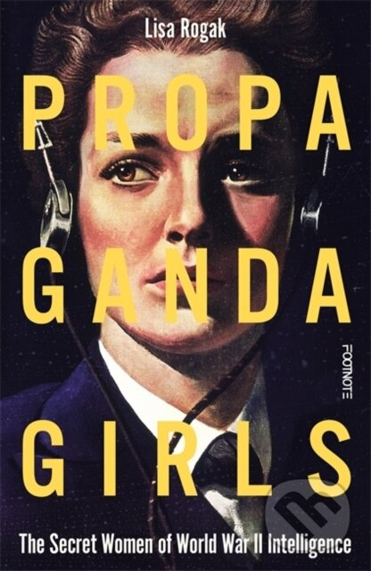 Propaganda Girls (The Secret Women of World War II Intelligence) - kniha z kategorie Životopisy